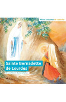 Sainte bernadette de lourdes - album a raconter et a colorier - edition illustree