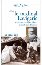 Prier 15 jours avec le cardinal lavigerie - fondateur des peres blancs et des soeurs blanches