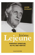 Jerome lejeune - portrait spirituel au fil des vertus