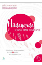 Hildegarde dans ma cuisine - 100 idees et fiches recettes - forme & sante - accessible a tous