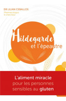Hildegarde et l'epeautre - l'aliment miracle pour les personnes sensibles au gluten