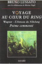 Voyage au coeur du ring, tome 1 - wagner - l-anneau du nibelung <br> poeme commente