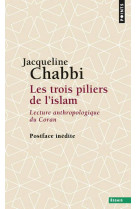 Les trois piliers de l'islam - lecture anthropologique du coran