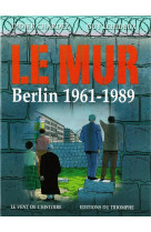 Le vent de l-histoire - le mur, berlin 1961-1989