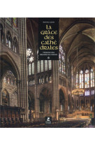 La grace des cathedrales - tresors des regions de france