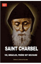 Saint charbel - vie, miracles, prieres et neuvaine
