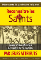 Reconnaitre les saints par leurs attributs - guide d identification des saints de nos eglises