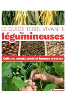 Le guide des legumineuses - culture, atouts sante et bonnes recettes