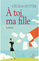 A toi, ma fille. lettres