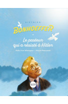 Dietrich bonhoeffer - le pasteur qui a resiste a hitler