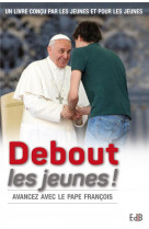 Debout les jeunes ! - avancez avec le pape francois