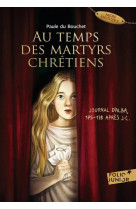 Au temps des martyrs chretiens - journal d'alba, 175-178 apres j-c.
