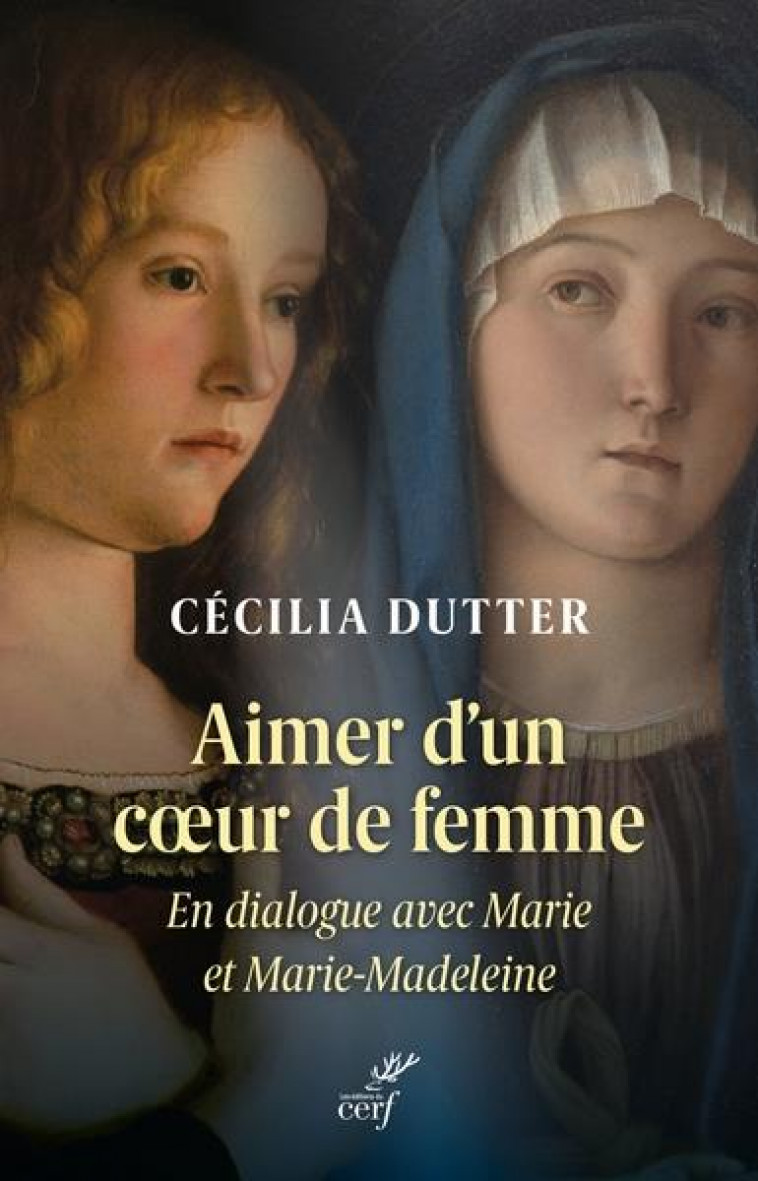 AIMER D-UN COEUR DE FEMME - EN DIALOGUE AVEC MARIE ET MARIE-MADELEINE - DUTTER CECILIA - CERF