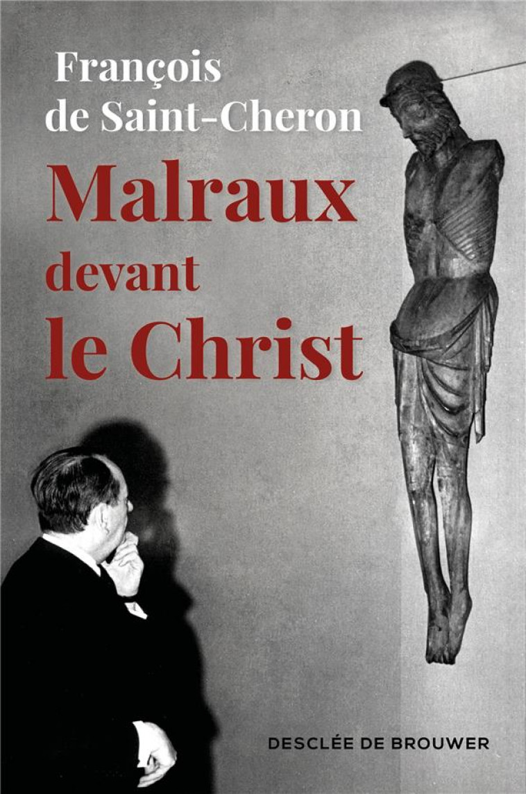 MALRAUX DEVANT LE CHRIST - DE SAINT-CHERON - Desclee De Brouwer