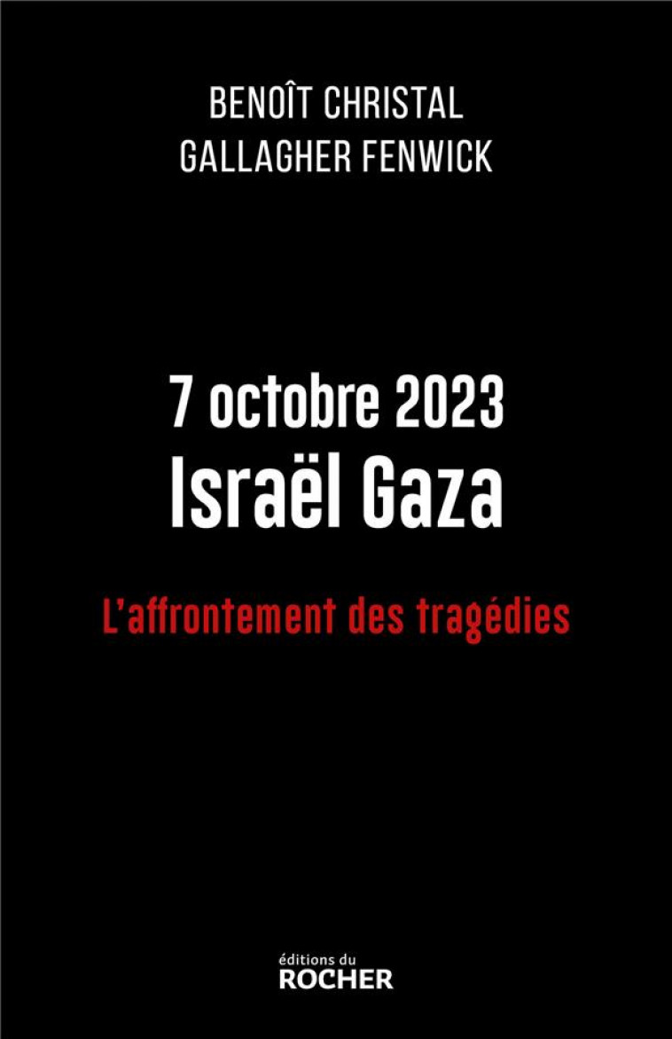 7 OCTOBRE 2023 ISRAEL GAZA - L-AFFRONTEMENT DES TRAGEDIES - CHRISTAL/FENWICK - DU ROCHER