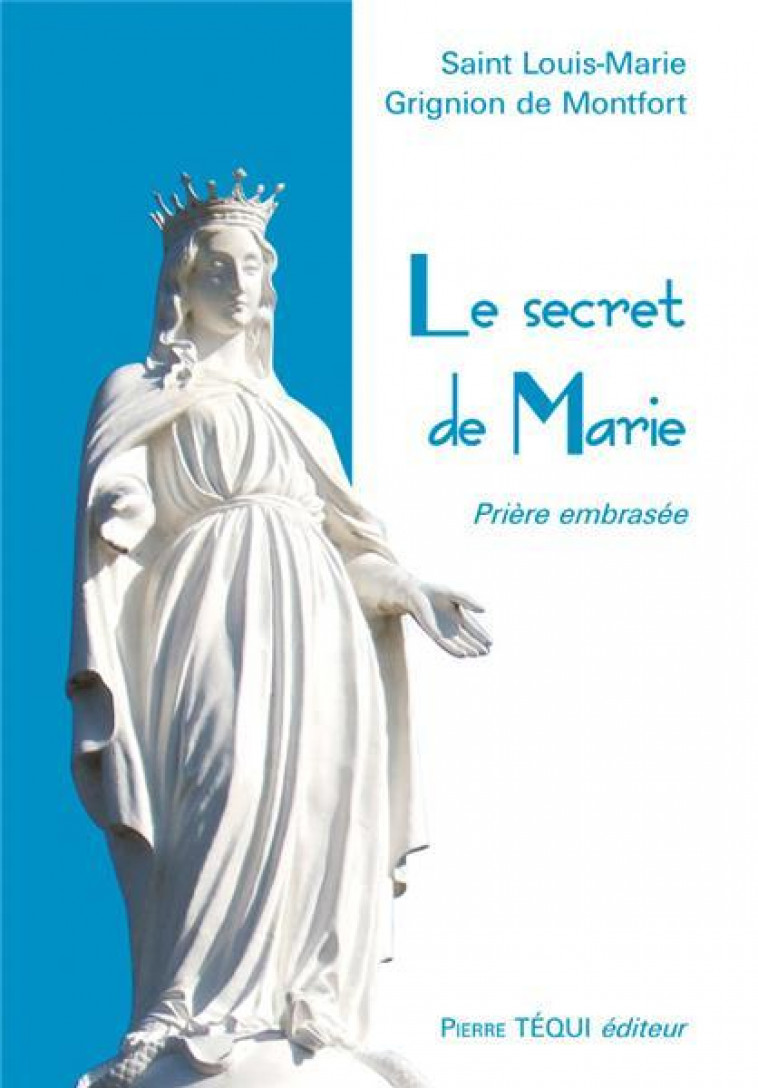 LE SECRET DE MARIE - PRIERE EMBRASEE - DE LIGUORI ALPHONSE - TEQUI