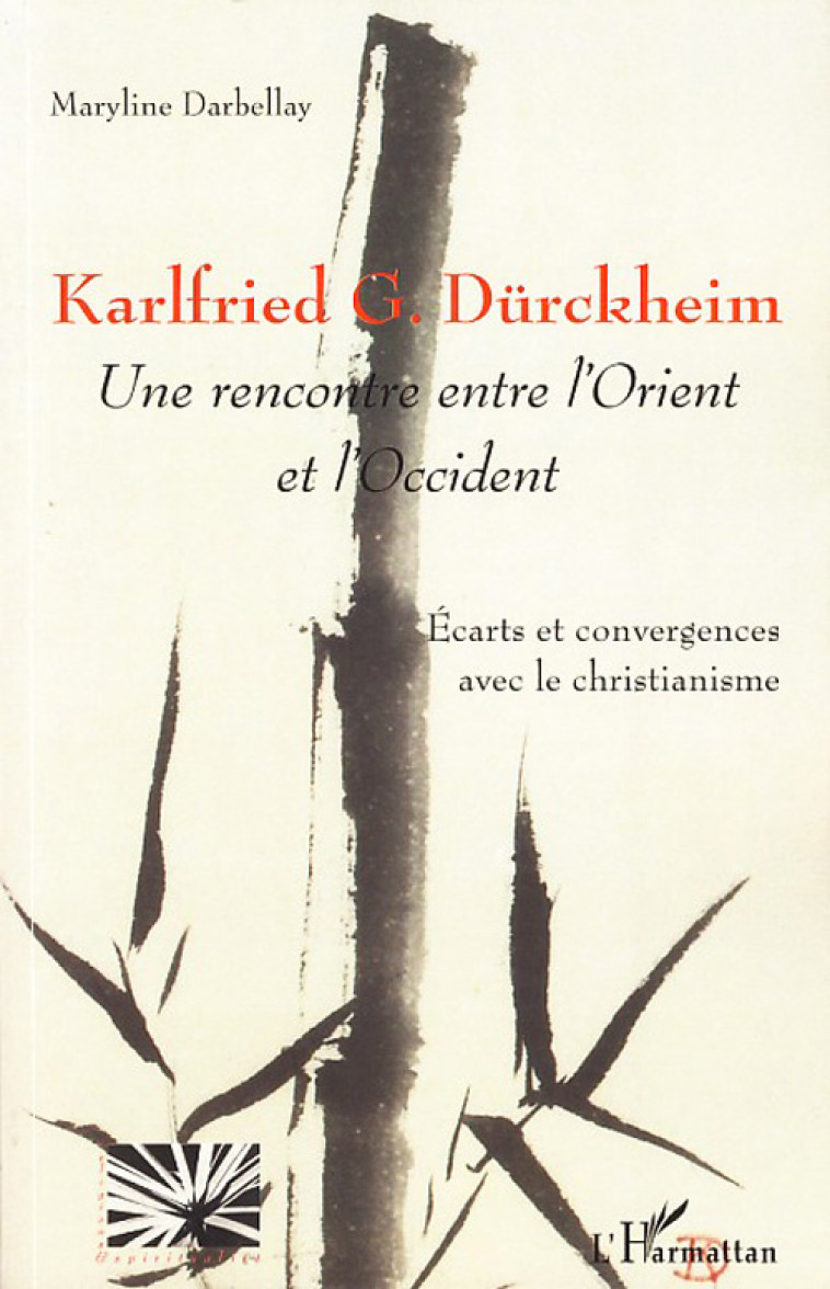 KARLFRIED G DURCKHEIM UNE RENCONTRE ENTRE L -ORIENT ET - DARBELLAY M - L'HARMATTAN
