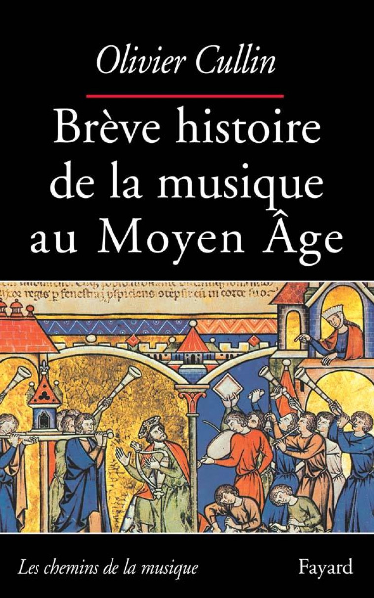 BREVE HISTOIRE DE LA MUSIQUE AU MOYEN AGE - CULLIN OLIVIER - FAYARD