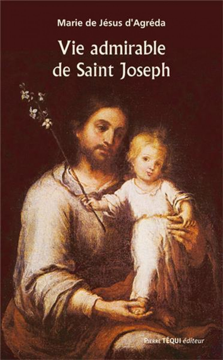VIE ADMIRABLE DE SAINT JOSEPH - D'AGREDA M D J. - TEQUI